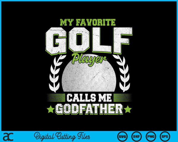 My favorite golf player calls me godfather golf SVG PNG cut file for Cricut