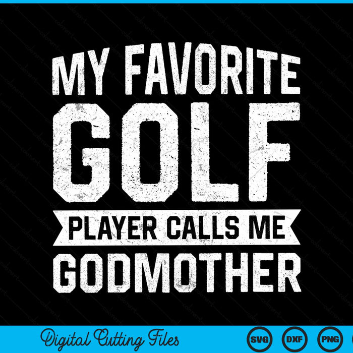 My Favorite Golf Player Calls Me Godmother SVG PNG Digital Printable Files