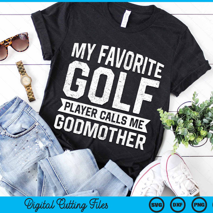 My Favorite Golf Player Calls Me Godmother SVG PNG Digital Printable Files