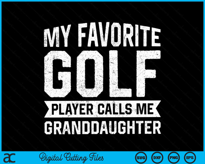 My Favorite Golf Player Calls Me Granddaughter SVG PNG Digital Printable Files