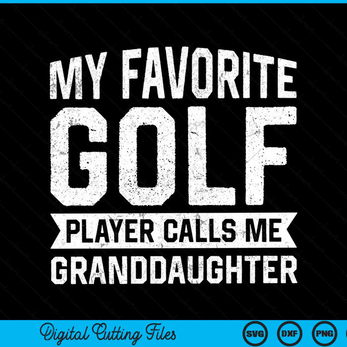 My favorite golf player calls me granddaughter SVG cut file