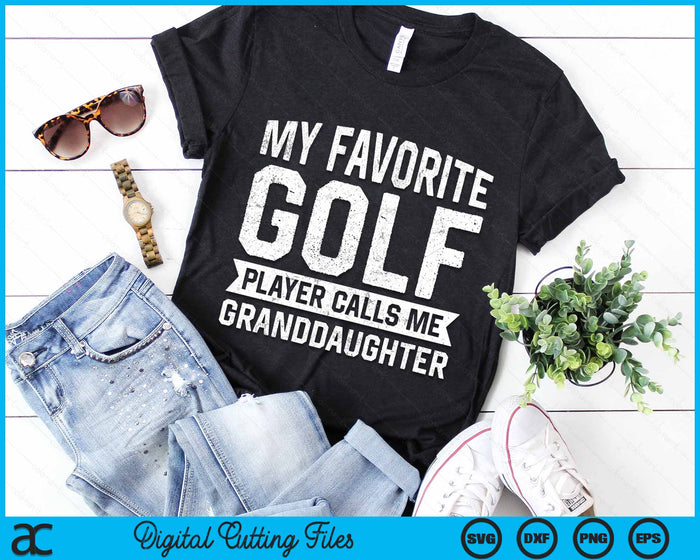 My Favorite Golf Player Calls Me Granddaughter SVG PNG Digital Printable Files