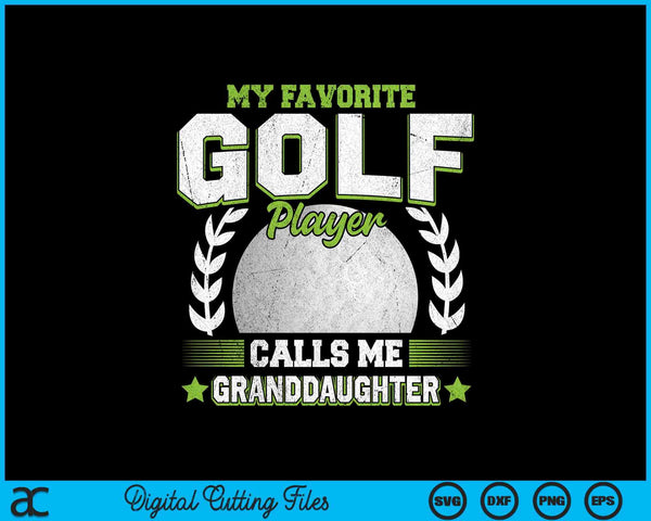 My favorite golf player calls me granddaughter golf SVG PNG cut file for Cricut
