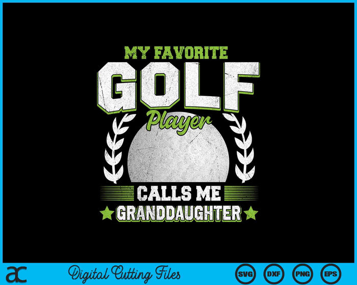 My Favorite Golf Player Calls Me Granddaughter Golf SVG PNG Digital Printable Files