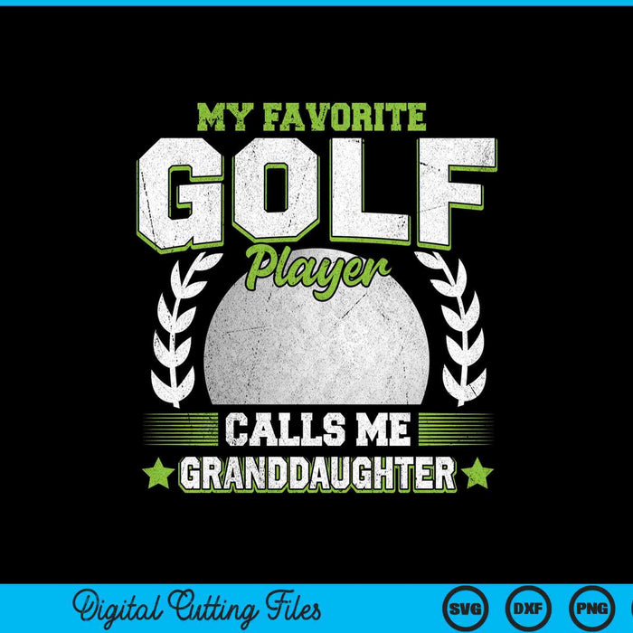 My favorite golf player calls me granddaughter golf SVG cut file