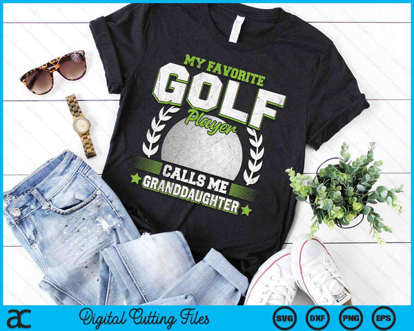 My Favorite Golf Player Calls Me Granddaughter Golf SVG PNG Digital Printable Files