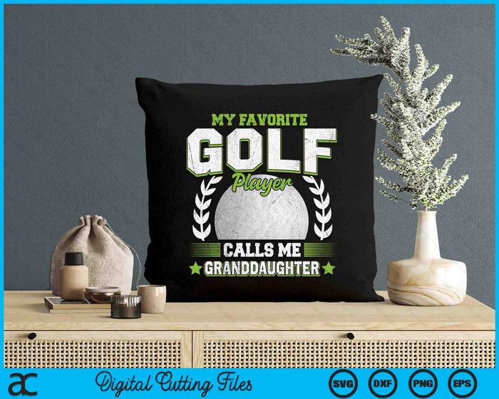 My Favorite Golf Player Calls Me Granddaughter Golf SVG PNG Digital Printable Files