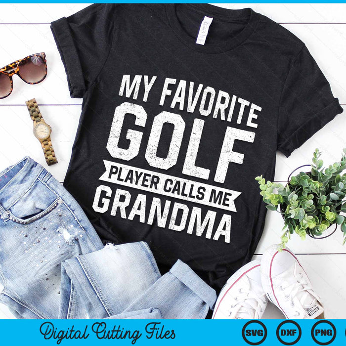 My Favorite Golf Player Calls Me Grandma SVG PNG Digital Printable Files