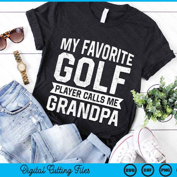 My Favorite Golf Player Calls Me Grandpa SVG PNG Digital Printable Files