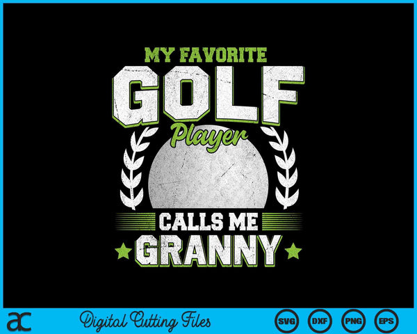 My favorite golf player calls me granny golf SVG PNG cut file for Cricut