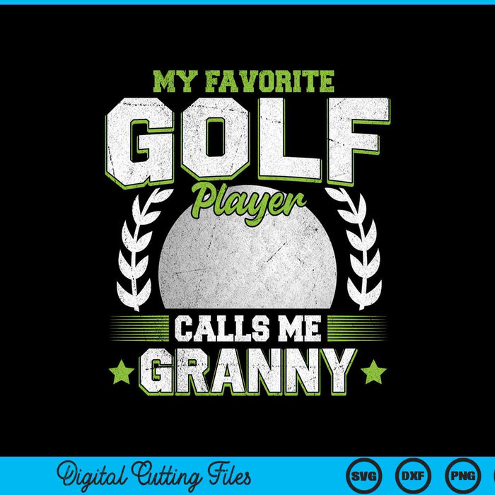My favorite golf player calls me granny golf SVG cut file