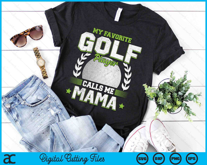 My Favorite Golf Player Calls Me Mama Golf SVG PNG Digital Printable Files