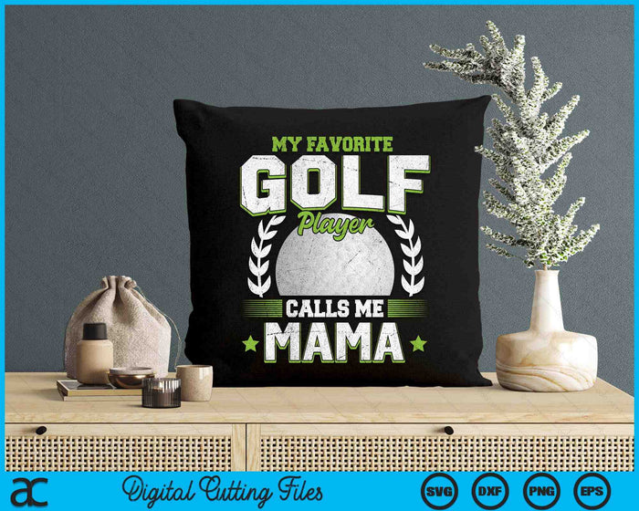 My Favorite Golf Player Calls Me Mama Golf SVG PNG Digital Printable Files