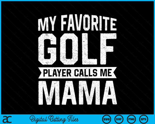My favorite golf player calls me mama Mothers Day SVG PNG cut file for Cricut