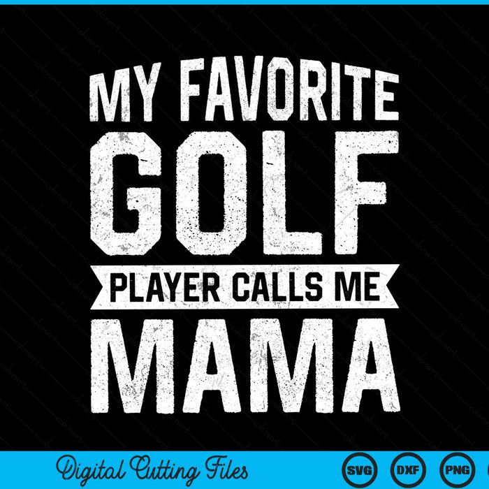 My favorite golf player calls me mama Mothers Day SVG PNG cut file for Cricut