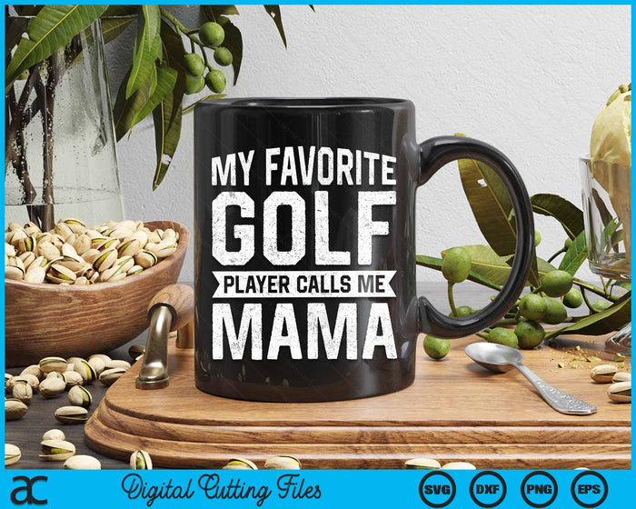 My Favorite Golf Player Calls Me Mama Mothers Day SVG PNG Digital Printable Files