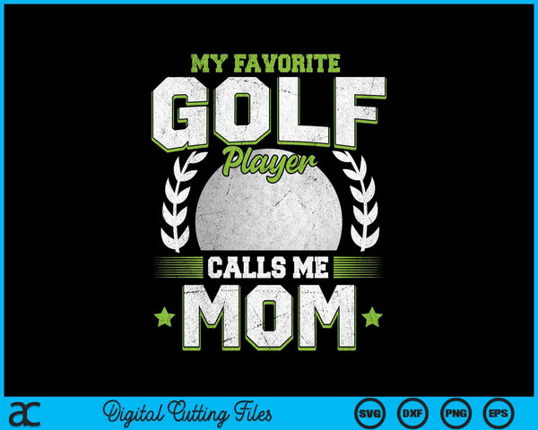My favorite golf player calls me mom golf SVG PNG cut file for Cricut