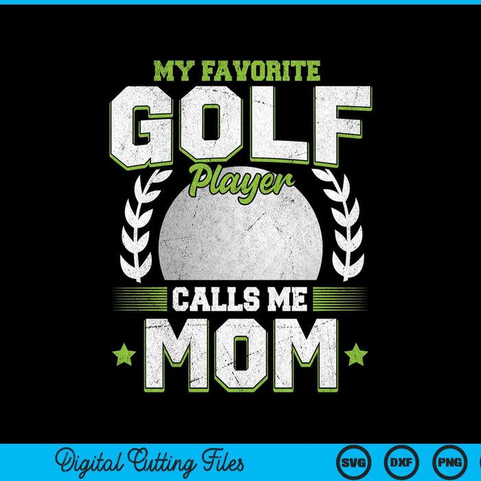 My Favorite Golf Player Calls Me Mom Golf SVG PNG Digital Printable Files