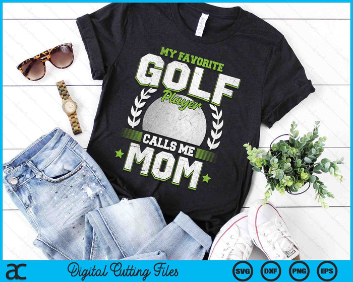 My Favorite Golf Player Calls Me Mom Golf SVG PNG Digital Printable Files