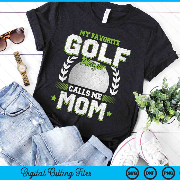 My Favorite Golf Player Calls Me Mom Golf SVG PNG Digital Printable Files