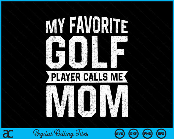 My favorite golf player calls me mom Mothers Day SVG PNG cut file for Cricut