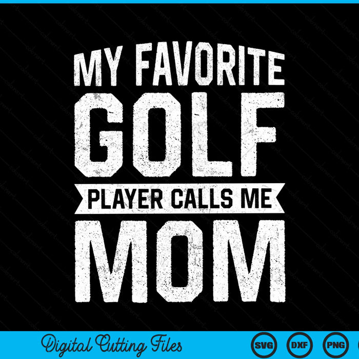 My favorite golf player calls me mom Mothers Day SVG PNG cut file for Cricut