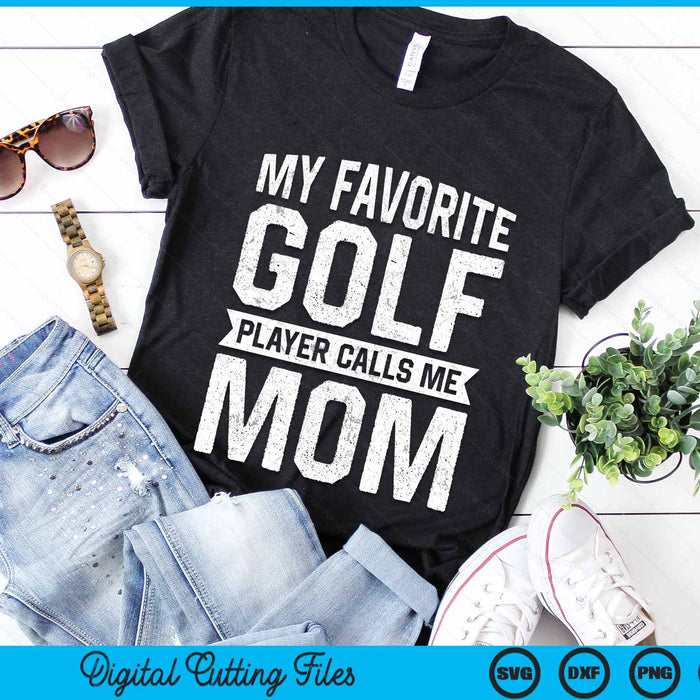 My Favorite Golf Player Calls Me Mom Mothers Day SVG PNG Digital Printable Files