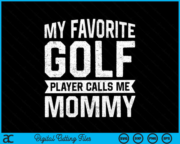 My favorite golf player calls me mommy SVG PNG cut file for Cricut