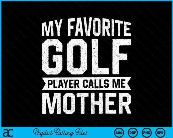 My favorite golf player calls me mother SVG PNG cut file for Cricut