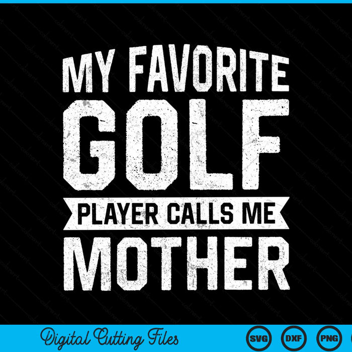 My Favorite Golf Player Calls Me Mother SVG PNG Digital Printable Files