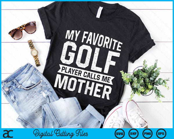 My Favorite Golf Player Calls Me Mother SVG PNG Digital Printable Files