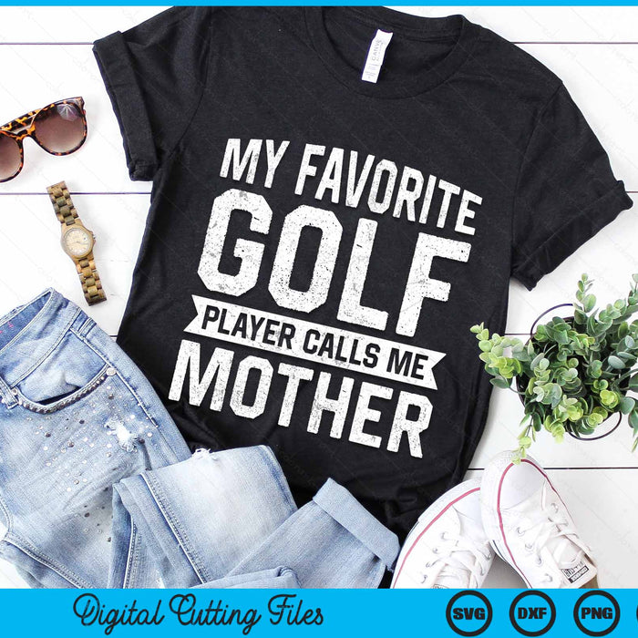 My Favorite Golf Player Calls Me Mother SVG PNG Digital Printable Files