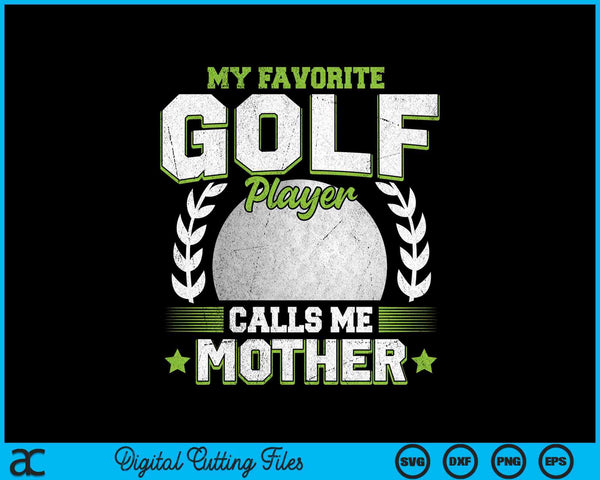 My favorite golf player calls me mother golf SVG PNG cut file for Cricut