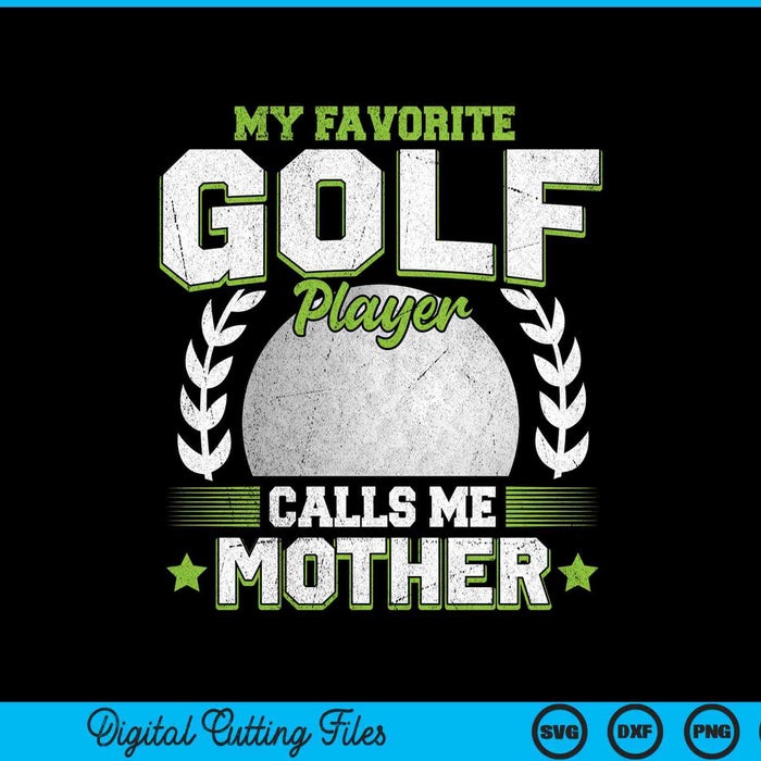 My Favorite Golf Player Calls Me Mother Golf SVG PNG Digital Printable Files