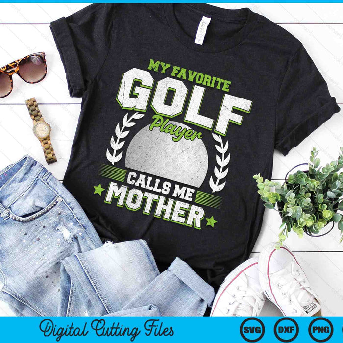 My Favorite Golf Player Calls Me Mother Golf SVG PNG Digital Printable Files