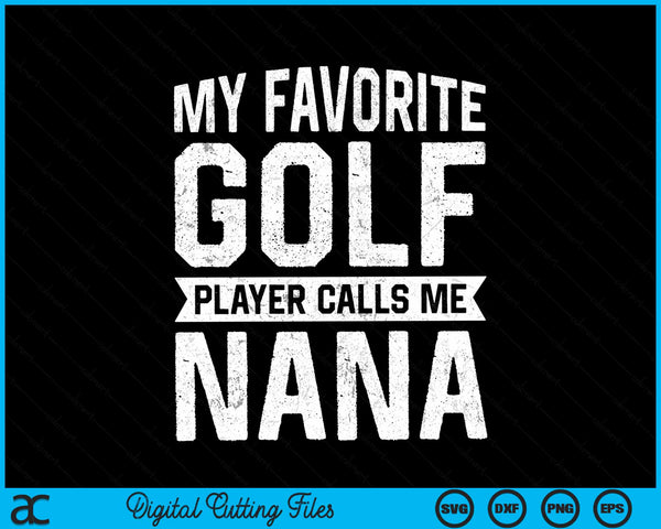 My favorite golf player calls me nana Fathers Day SVG PNG cut file for Cricut