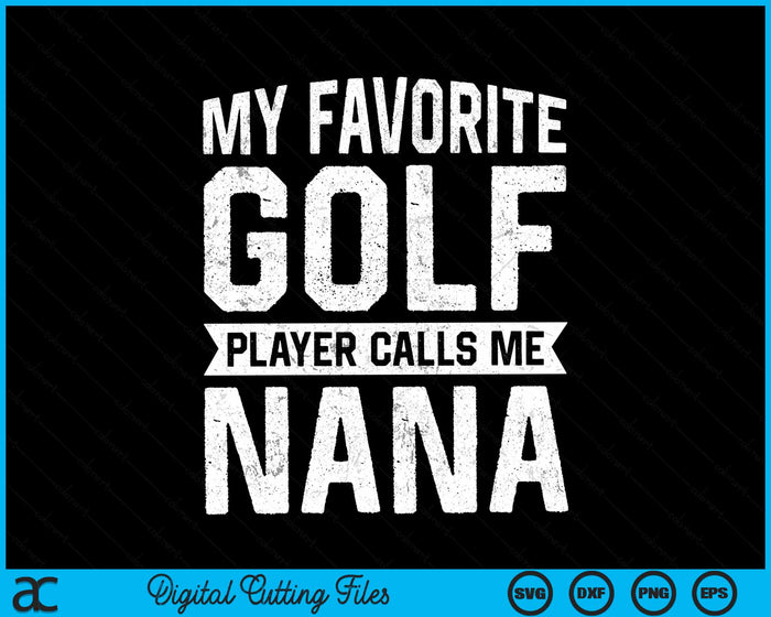 My Favorite Golf Player Calls Me Nana Fathers Day SVG PNG Digital Printable Files