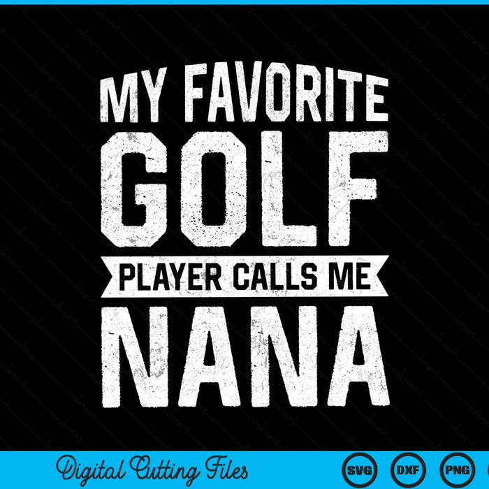 My favorite golf player calls me nana Fathers Day SVG PNG cut file for Cricut
