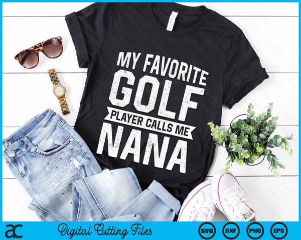 My Favorite Golf Player Calls Me Nana Fathers Day SVG PNG Digital Printable Files