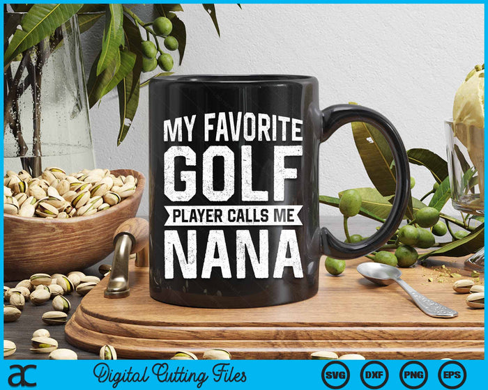 My Favorite Golf Player Calls Me Nana Fathers Day SVG PNG Digital Printable Files