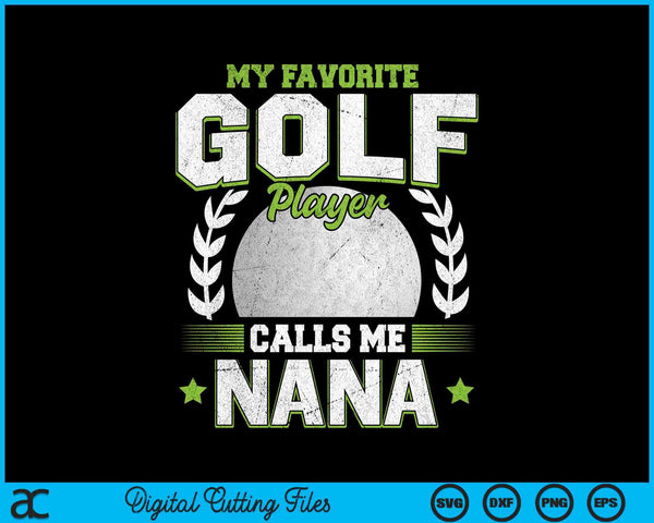 My favorite golf player calls me nana golf SVG PNG cut file for Cricut