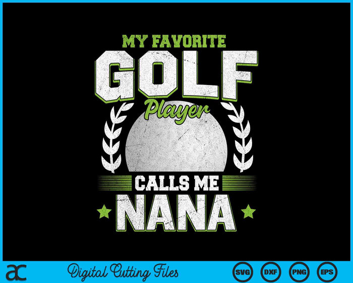 My Favorite Golf Player Calls Me Nana Golf SVG PNG Digital Printable Files