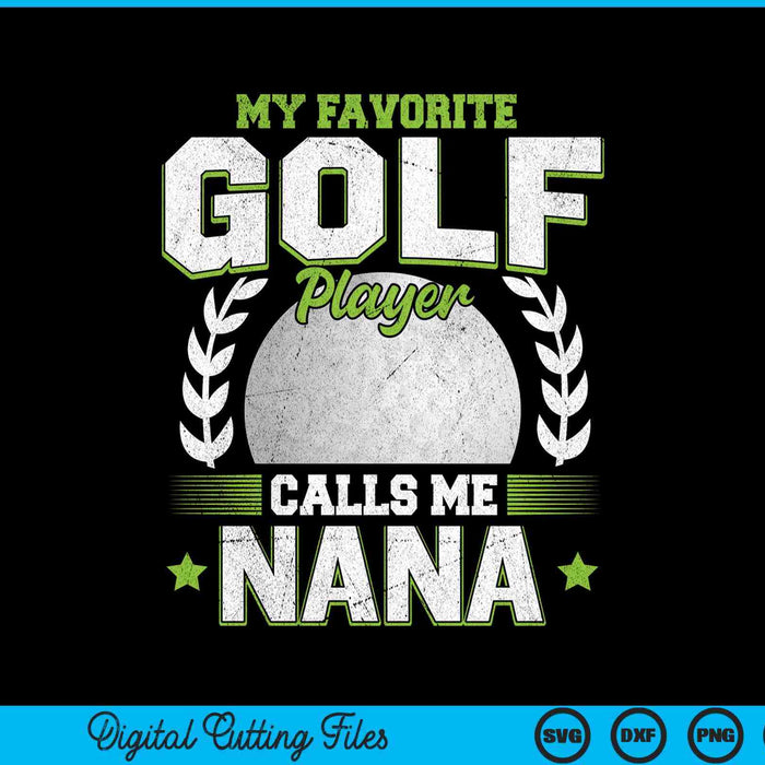 My favorite golf player calls me nana golf SVG cut file