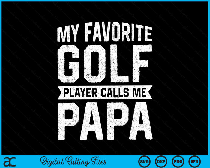 My Favorite Golf Player Calls Me Papa Fathers Day SVG PNG Digital Printable Files