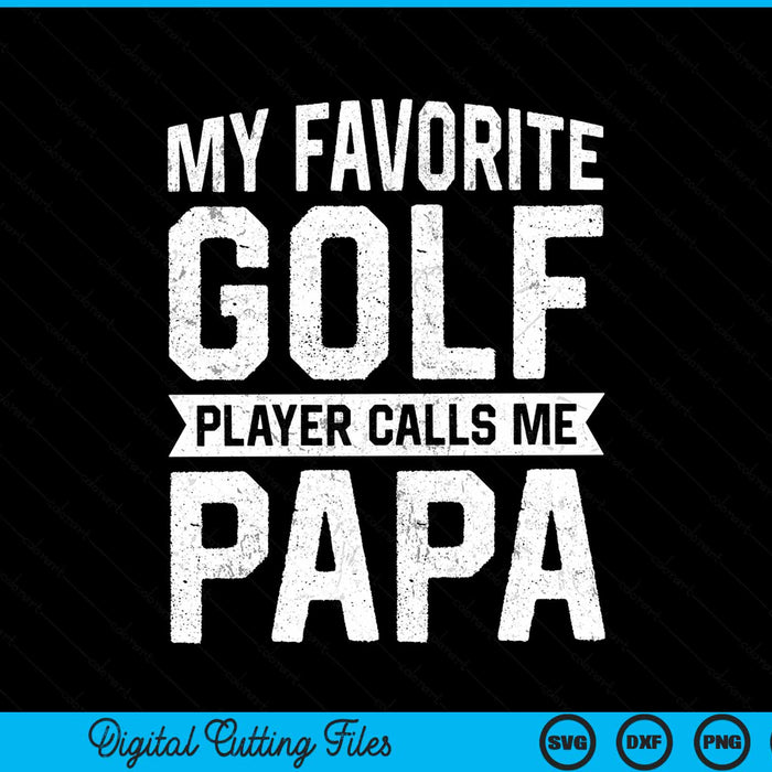 My favorite golf player calls me papa Fathers Day SVG PNG cut file for Cricut
