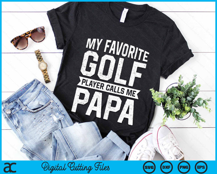 My Favorite Golf Player Calls Me Papa Fathers Day SVG PNG Digital Printable Files