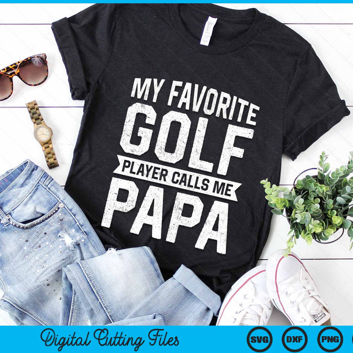 My Favorite Golf Player Calls Me Papa Fathers Day SVG PNG Digital Printable Files