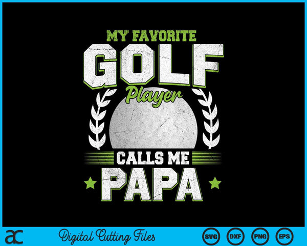 My favorite golf player calls me papa golf SVG PNG cut file for Cricut