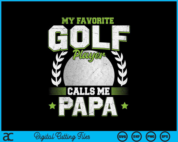 My Favorite Golf Player Calls Me Papa Golf SVG PNG Digital Printable Files