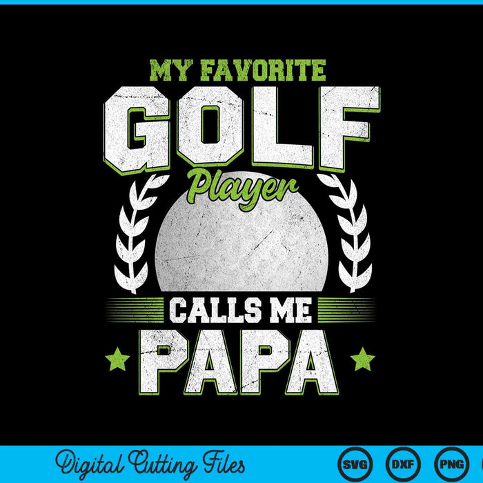 My favorite golf player calls me papa golf SVG cut file